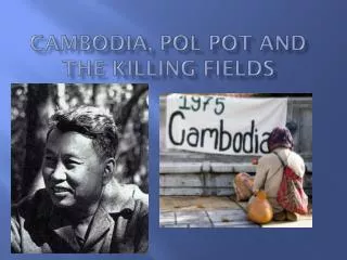 Cambodia, Pol Pot and the Killing Fields