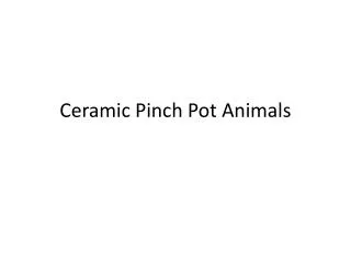 Ceramic Pinch Pot Animals