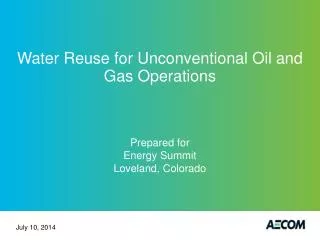 Water Reuse for Unconventional Oil and Gas Operations