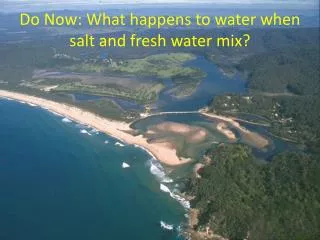 Do Now: What happens to water when salt and fresh water mix?