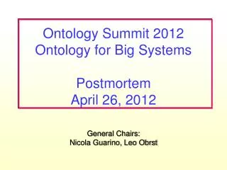Ontology Summit 2012 Ontology for Big Systems Postmortem April 26, 2012