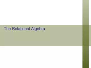 The Relational Algebra