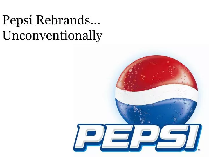 pepsi rebrands unconventionally