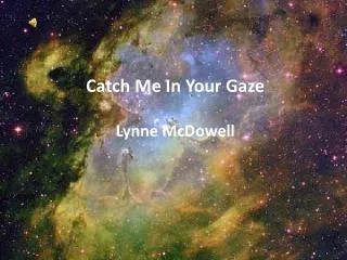 Catch Me In Your Gaze Lynne McDowell