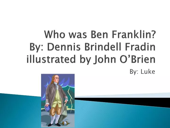 who was ben franklin by dennis brindell fradin illustrated by john o brien