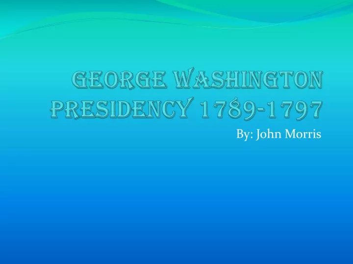george washington presidency 1789 1797