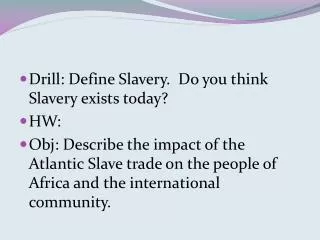 Drill: Define Slavery. Do you think Slavery exists today? HW: