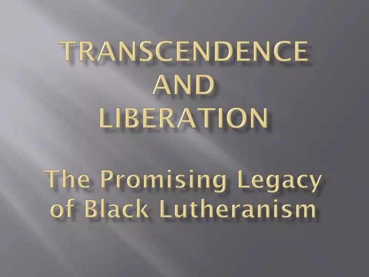 transcendence and liberation the promising legacy of black lutheranism