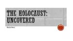 The Holocaust: Uncovered