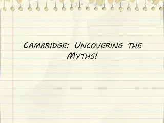 Cambridge: Uncovering the Myths!