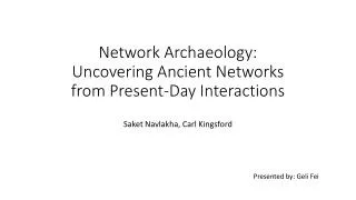 Network Archaeology: Uncovering Ancient Networks from Present-Day Interactions