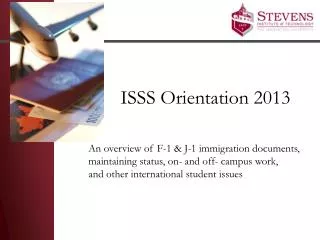 ISSS Orientation 2013 An overview of F-1 &amp; J-1 immigration documents,