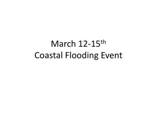 March 12-15 th Coastal Flooding Event