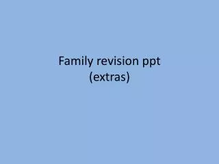 Family revision ppt (extras)
