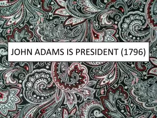 JOHN ADAMS IS PRESIDENT (1796)