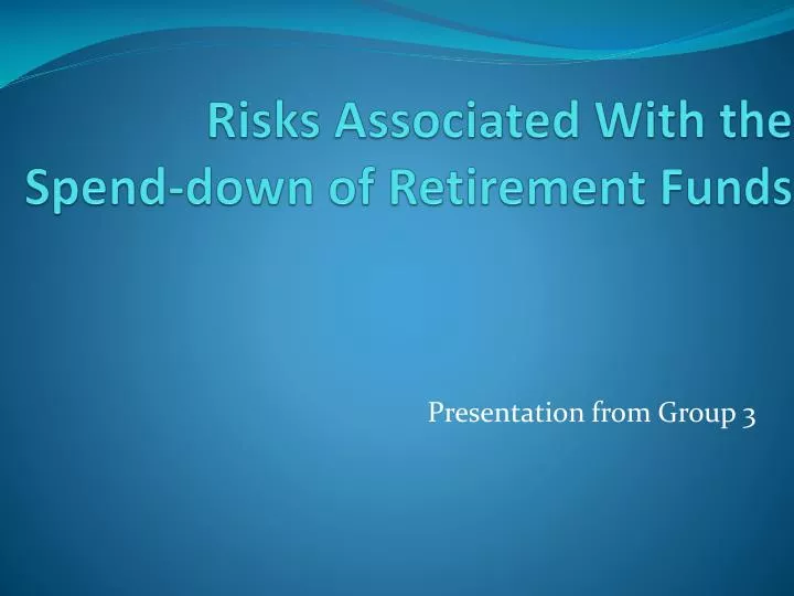 risks associated with the spend down of retirement funds