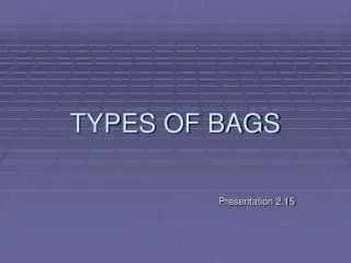 TYPES OF BAGS