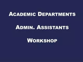 Academic Departments Admin. Assistants Workshop