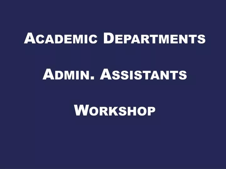 academic departments admin assistants workshop