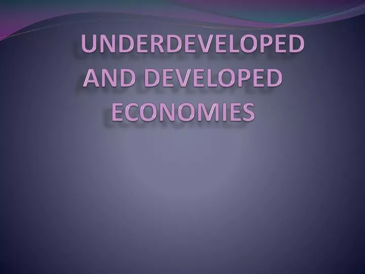 underdeveloped and developed economies
