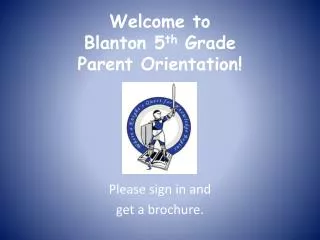 Welcome to Blanton 5 th Grade Parent Orientation!