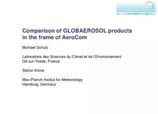 Comparison of GLOBAEROSOL products in the frame of AeroCom Michael Schulz