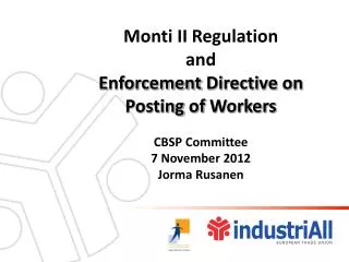 Monti II Regulation and Enforcement Directive on Posting of Workers CBSP Committee