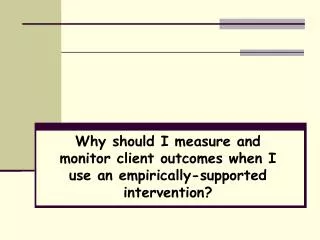 why should i measure and monitor client outcomes when i use an empirically supported intervention