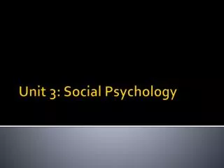 Unit 3: Social Psychology