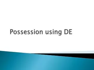 Possession using DE