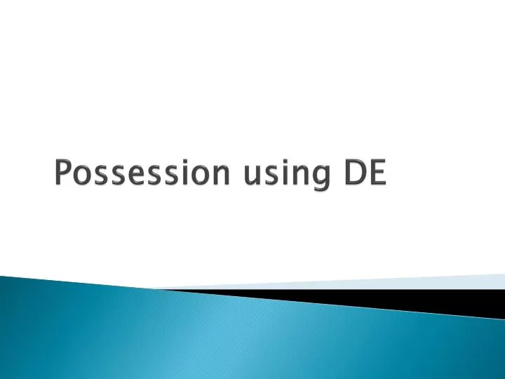 possession using de