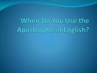 When Do You Use the Apostrophe in English?