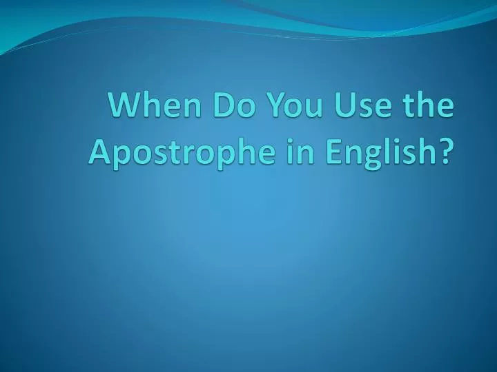 when do you use the apostrophe in english
