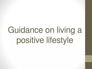 Guidance on living a positive lifestyle