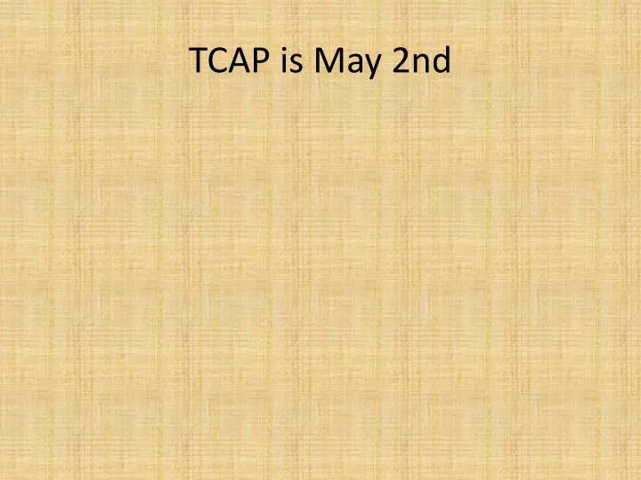 tcap is may 2nd