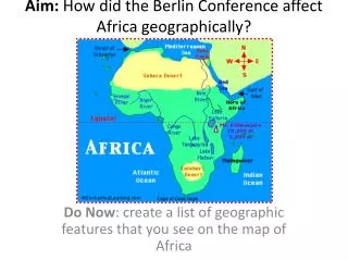Aim: How did the Berlin Conference affect Africa geographically?