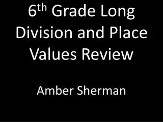 6 th Grade Long Division and Place Values Review