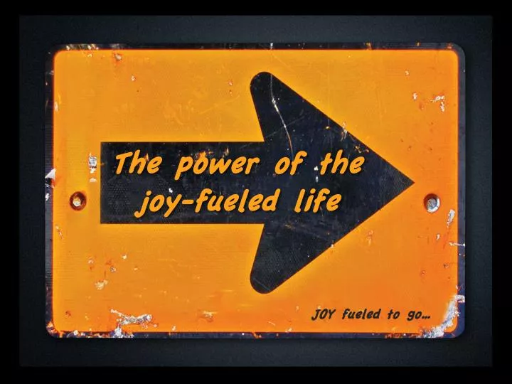 the power of the joy fueled life
