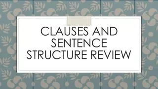 Clauses and Sentence Structure Review
