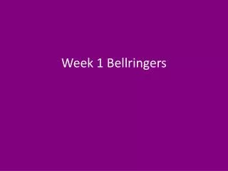 Week 1 Bellringers