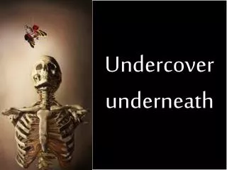 Undercover underneath