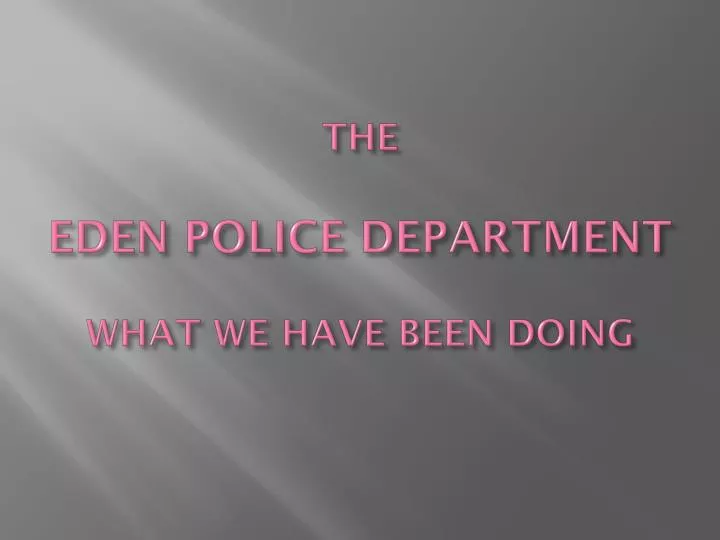 the eden police department what we have been doing