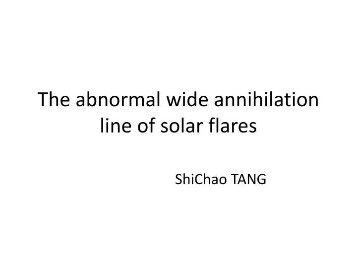 the abnormal wide annihilation line of solar flares