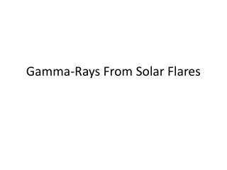 Gamma-Rays From Solar Flares