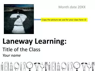 Laneway Learning: Title of the Class Your name