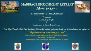 MARRIAGE ENRICHMENT RETREAT M ore t o L ove 3-5 October 2014 -- Ettal, Germany