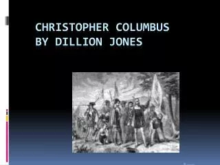 Christopher columbus by DILLION JONES