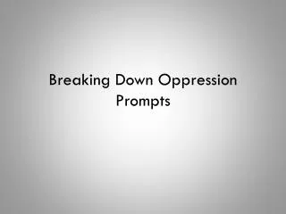 Breaking Down Oppression Prompts