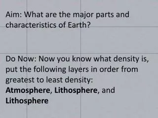 Aim: What are the major parts and characteristics of Earth?