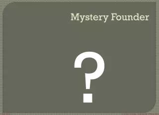 Mystery Founder